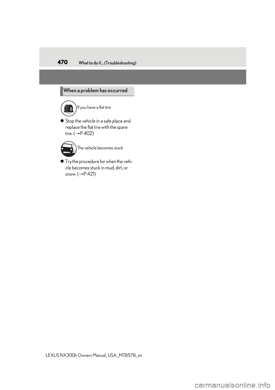 LEXUS NX300h 2021  Owners Manual 470What to do if... (Troubleshooting)
LEXUS NX300h Owners  Manual_USA_M78578_en
Stop the vehicle in a safe place and 
replace the flat tire with the spare 
tire. ( P.402)
 Try the procedure f