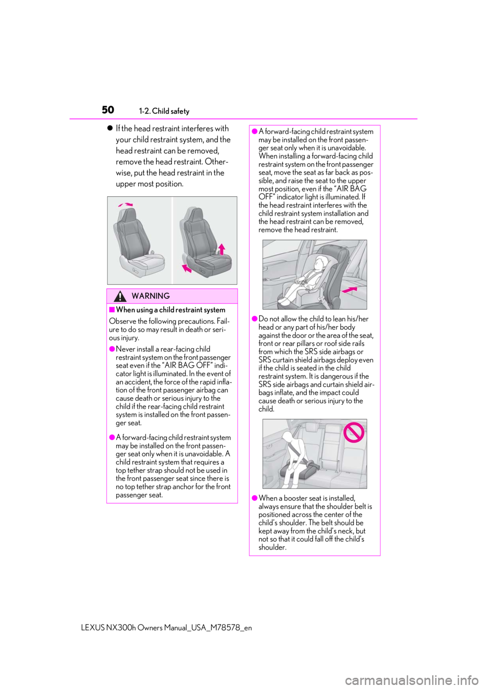 LEXUS NX300h 2021 Service Manual 501-2. Child safety
LEXUS NX300h Owners Manual_USA_M78578_en
If the head restraint interferes with 
your child restraint system, and the 
head restraint can be removed, 
remove the head restraint. 