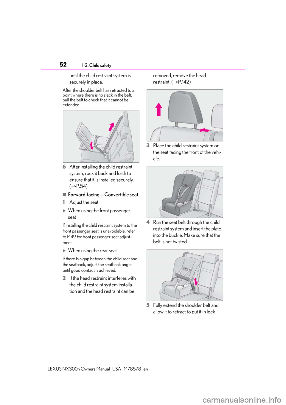 LEXUS NX300h 2021 Workshop Manual 521-2. Child safety
LEXUS NX300h Owners Manual_USA_M78578_en
until the child restraint system is 
securely in place.
After the shoulder belt has retracted to a 
point where there is no slack in the be
