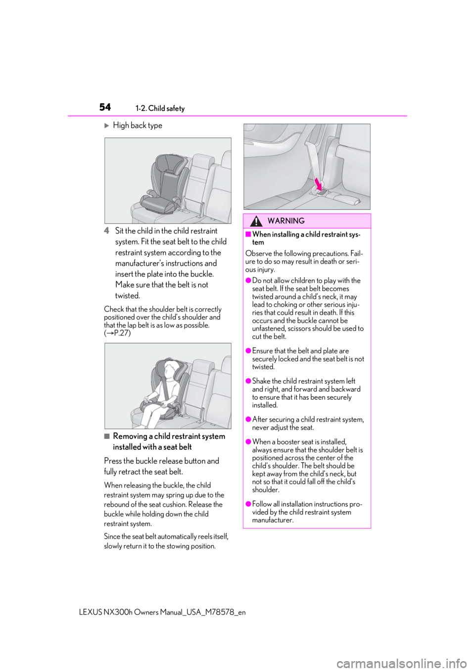 LEXUS NX300h 2021 Owners Manual 541-2. Child safety
LEXUS NX300h Owners Manual_USA_M78578_en
High back type
4 Sit the child in the child restraint
system. Fit the seat belt to the child
restraint system according to the
manufa LEXUS NX300h 2021 Owners Manual 541-2. Child safety
LEXUS NX300h Owners Manual_USA_M78578_en
High back type
4 Sit the child in the child restraint
system. Fit the seat belt to the child
restraint system according to the
manufa