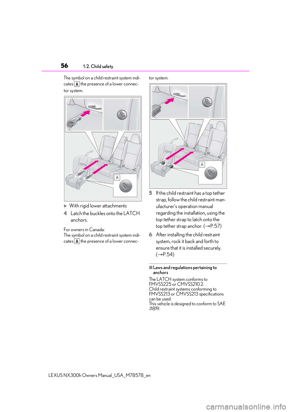 LEXUS NX300h 2021 Workshop Manual 561-2. Child safety
LEXUS NX300h Owners Manual_USA_M78578_en
The symbol on a child restraint system indi-
cates   the presence of a lower connec-
tor system.
With rigid lower attachments
4 Latch th