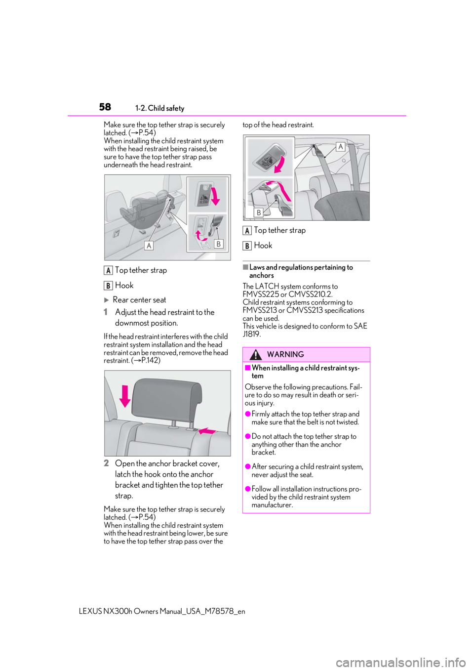 LEXUS NX300h 2021 Workshop Manual 581-2. Child safety
LEXUS NX300h Owners Manual_USA_M78578_en
Make sure the top tether strap is securely 
latched. (
P.54)
When installing the ch ild restraint system 
with the head restraint being 