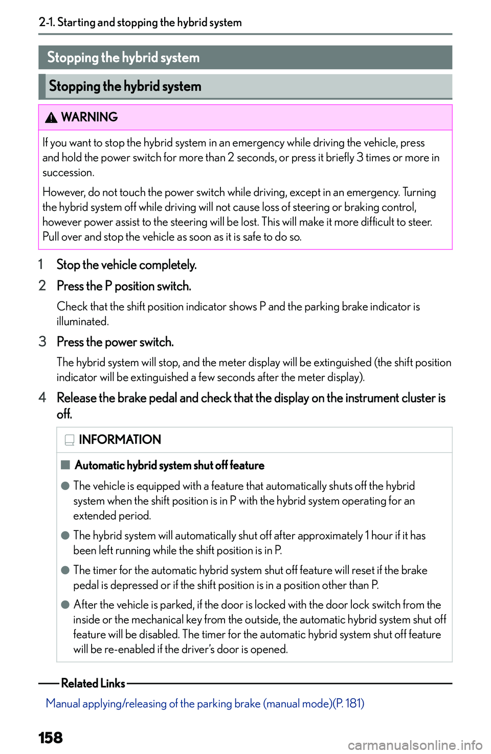 LEXUS NX300h 2022  Owners Manual �S�t�o�p�p�i�n�g��t�h�e��h�y�b�r�i�d��s�y�s�t�e�m
�S�t�o�p�p�i�n�g��t�h�e��h�y�b�r�i�d��s�y�s�t�e�m
�W�A�R�N�I�N�G�I�f� �y�o�u� �w�a�n�t� �t�o� �s�t�o�p� �t�h�e� �h�y�b�r�i�d� �s�y�s�t�e�m� �i�n