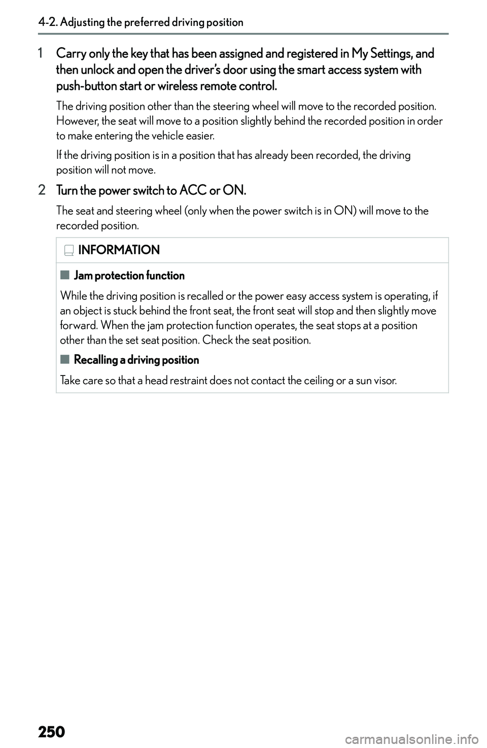 LEXUS NX300h 2022  Owners Manual �1�C�a�r�r�y� �o�n�l�y� �t�h�e� �k�e�y� �t�h�a�t� �h�a�s� �b�e�e�n� �a�s�s�i�g�n�e�d� �a�n�d� �r�e�g�i�s�t�e�r�e�d� �i�n� �M�y� �S�e�t�t�i�n�g�s�,� �a�n�d
�t�h�e�n� �u�n�l�o�c�k� �a�n�d� �o�p�e�n� �t�