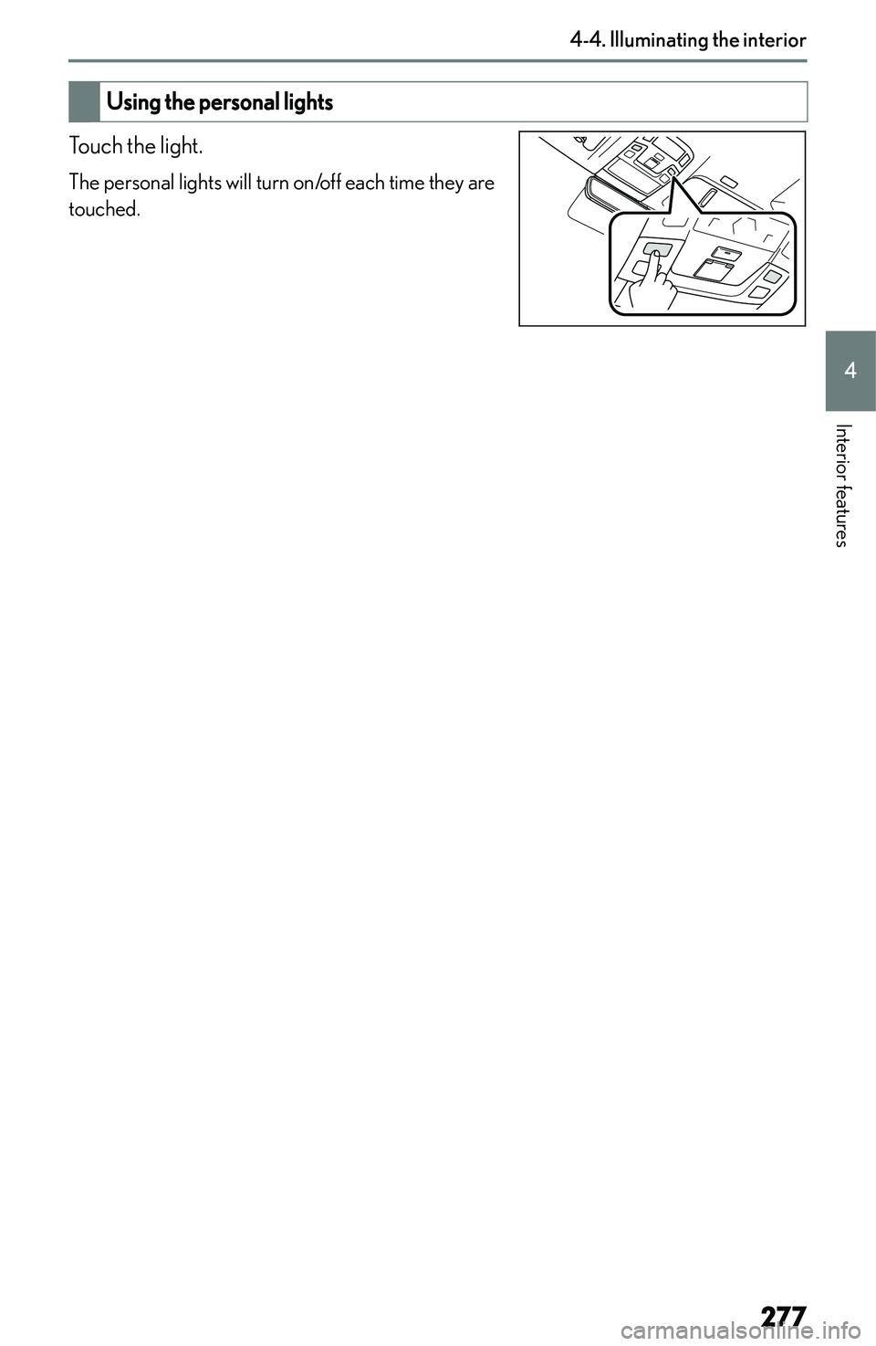 LEXUS NX300h 2022  Owners Manual �U�s�i�n�g��t�h�e��p�e�r�s�o�n�a�l��l�i�g�h�t�s
�T�o�u�c�h� �t�h�e� �l�i�g�h�t�.�T�h�e� �p�e�r�s�o�n�a�l� �l�i�g�h�t�s� �w�i�l�l� �t�u�r�n� �o�n�/�o�f�f� �e�a�c�h� �t�i�m�e� �t�h�e�y� �a�r�e
�t�o�u