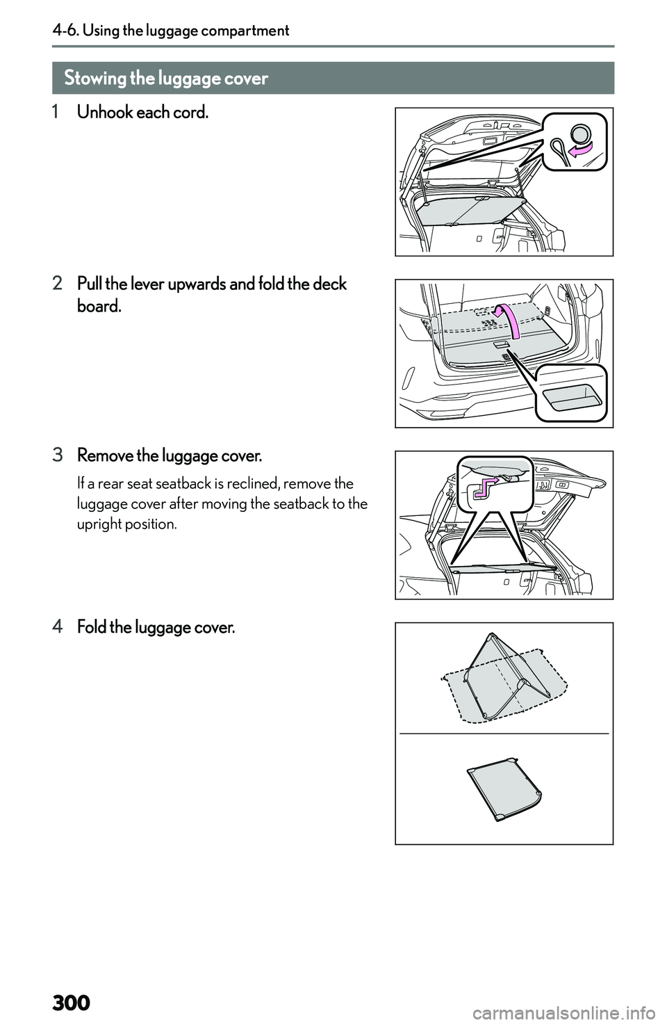LEXUS NX300h 2022  Owners Manual �S�t�o�w�i�n�g��t�h�e��l�u�g�g�a�g�e��c�o�v�e�r
�1 �U�n�h�o�o�k� �e�a�c�h� �c�o�r�d�.
�2 �P�u�l�l� �t�h�e� �l�e�v�e�r� �u�p�w�a�r�d�s� �a�n�d� �f�o�l�d� �t�h�e� �d�e�c�k
�b�o�a�r�d�.
�3 �R�e�m�o�v�