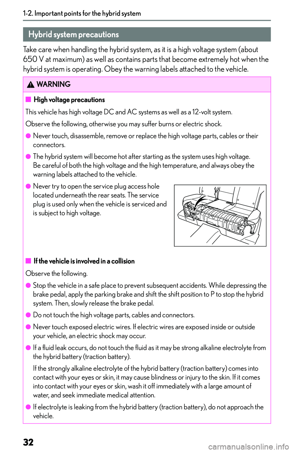 LEXUS NX300h 2022 Owners Guide �H�y�b�r�i�d��s�y�s�t�e�m��p�r�e�c�a�u�t�i�o�n�s
�T�a�k�e� �c�a�r�e� �w�h�e�n� �h�a�n�d�l�i�n�g� �t�h�e� �h�y�b�r�i�d� �s�y�s�t�e�m�,� �a�s� �i�t� �i�s� �a� �h�i�g�h� �v�o�l�t�a�g�e� �s�y�s�t�e�m� �