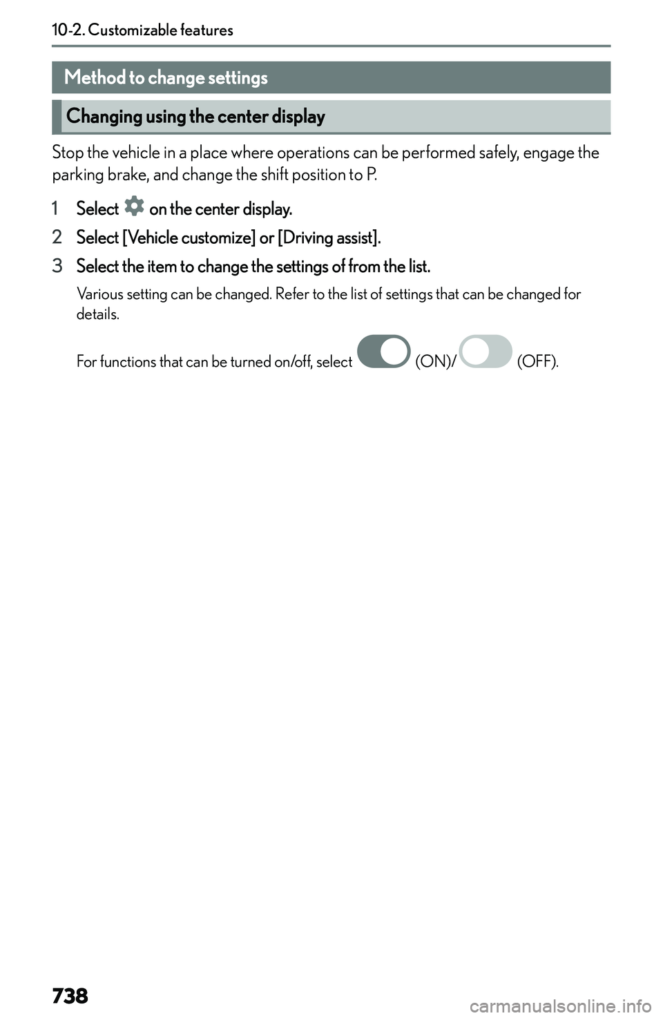 LEXUS NX300h 2022  Owners Manual �M�e�t�h�o�d��t�o��c�h�a�n�g�e��s�e�t�t�i�n�g�s
�C�h�a�n�g�i�n�g��u�s�i�n�g��t�h�e��c�e�n�t�e�r��d�i�s�p�l�a�y
�S�t�o�p� �t�h�e� �v�e�h�i�c�l�e� �i�n� �a� �p�l�a�c�e� �w�h�e�r�e� �o�p�e�r�a�t�i