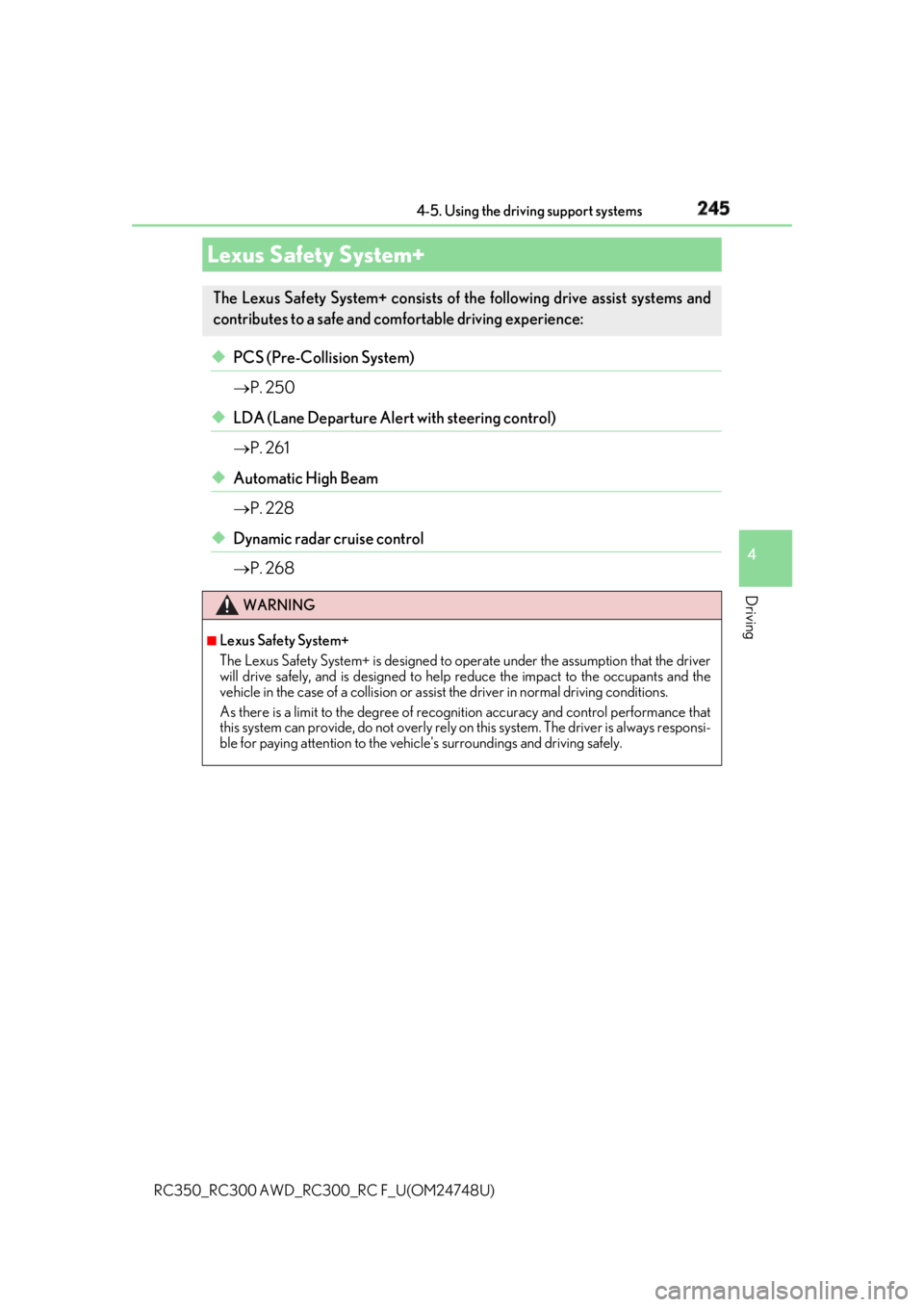 LEXUS RC300 2018  Owners Manual 245
4
Driving
RC350_RC300 AWD_RC3 00_RC F_U(OM24748U) 4-5. Using the driving support systems
◆ PCS (Pre-Collision System)
 P. 250
◆ LDA (Lane Departure Alert with steering control)
 P. 261
�