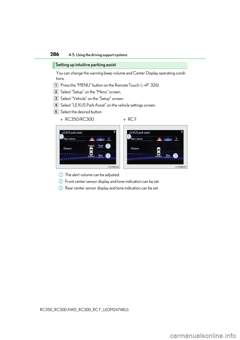 LEXUS RC300 2018 Owners Manual 286 4-5. Using the driving support systems
RC350_RC300 AWD_RC3 00_RC F_U(OM24748U)You can change the warning beep volum e and Center Display operating condi-
tions.
Press the “MENU” button on the LEXUS RC300 2018 Owners Manual 286 4-5. Using the driving support systems
RC350_RC300 AWD_RC3 00_RC F_U(OM24748U)You can change the warning beep volum e and Center Display operating condi-
tions.
Press the “MENU” button on the