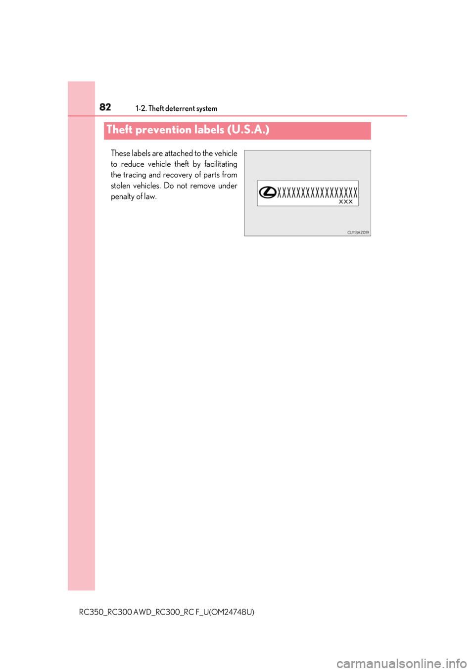 LEXUS RC300 2018 Manual Online 82 1-2. Theft deterrent system
RC350_RC300 AWD_RC3 00_RC F_U(OM24748U)These labels are attached to the vehicle
to reduce vehicle theft by facilitating
the tracing and recovery of parts from
stolen veh LEXUS RC300 2018 Manual Online 82 1-2. Theft deterrent system
RC350_RC300 AWD_RC3 00_RC F_U(OM24748U)These labels are attached to the vehicle
to reduce vehicle theft by facilitating
the tracing and recovery of parts from
stolen veh