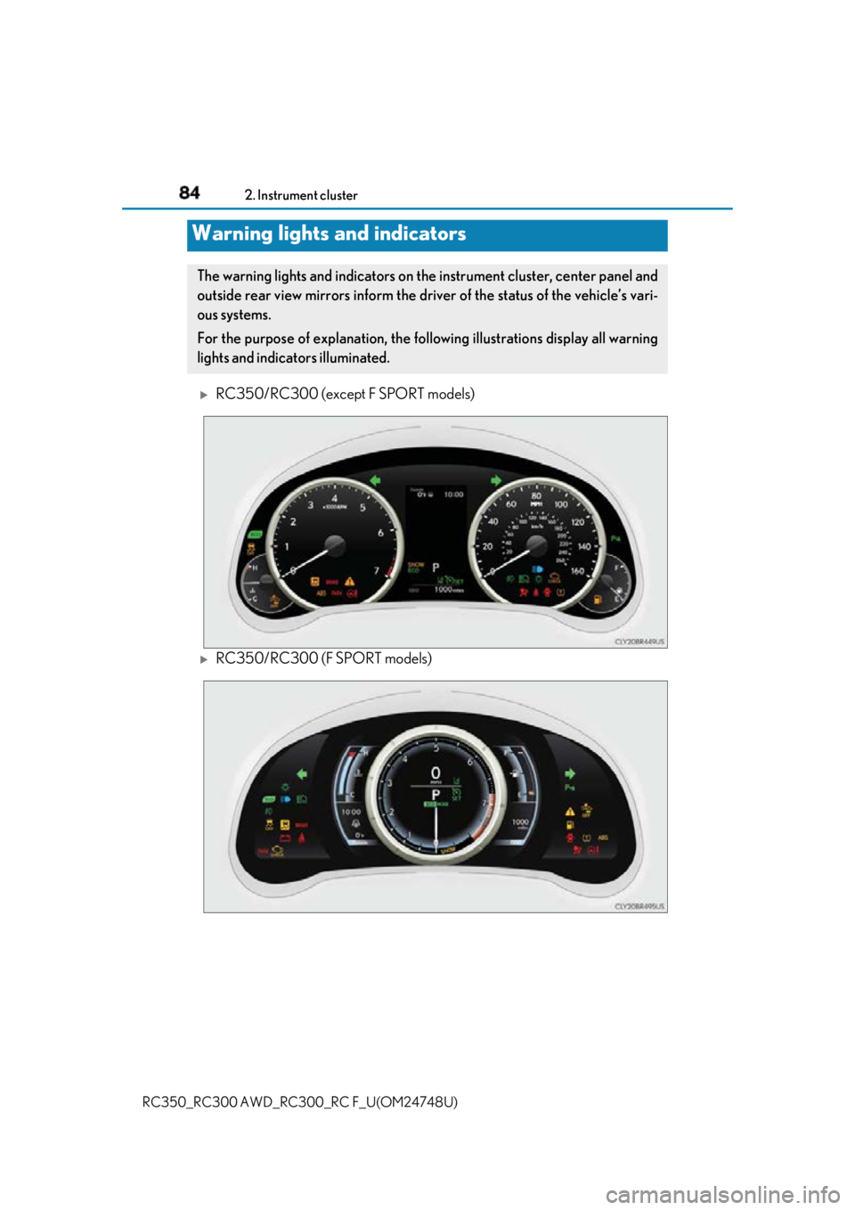 LEXUS RC300 2018 Manual Online 84
RC350_RC300 AWD_RC3 00_RC F_U(OM24748U)2. Instrument cluster
RC350/RC300 (except F SPORT models)
RC350/RC300 (F SPORT models)Warning lights and indicators The warning lights and indicators LEXUS RC300 2018 Manual Online 84
RC350_RC300 AWD_RC3 00_RC F_U(OM24748U)2. Instrument cluster
RC350/RC300 (except F SPORT models)
RC350/RC300 (F SPORT models)Warning lights and indicators The warning lights and indicators