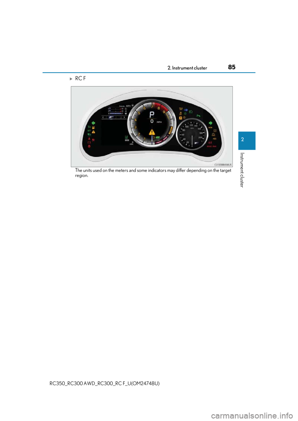 LEXUS RC300 2018 Manual Online 852. Instrument cluster
2
Instrument cluster
RC350_RC300 AWD_RC3 00_RC F_U(OM24748U)
RC F
The units used on the meters and some indi cators may differ depending on the target
region. LEXUS RC300 2018 Manual Online 852. Instrument cluster
2
Instrument cluster
RC350_RC300 AWD_RC3 00_RC F_U(OM24748U)
RC F
The units used on the meters and some indi cators may differ depending on the target
region.