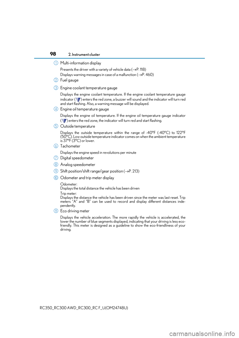 LEXUS RC300 2018  Owners Manual 98 2. Instrument cluster
RC350_RC300 AWD_RC3 00_RC F_U(OM24748U)Multi-information display Presents the driver with a variety of vehicle data (  P. 118)
Displays warning me ssages in case of a malfu
