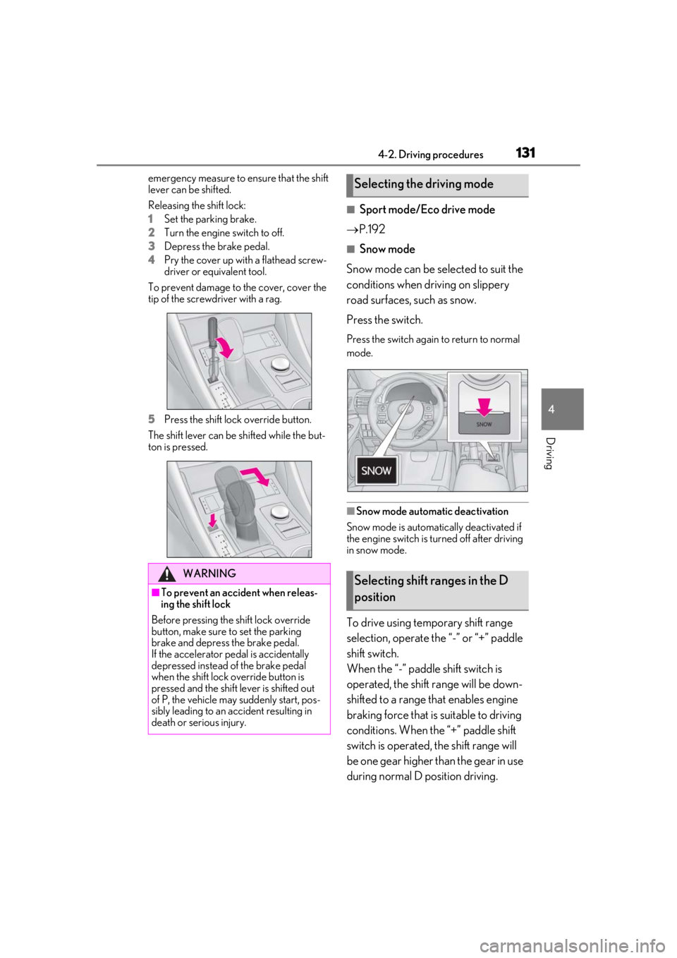 LEXUS RC300 2020 Owners Manual 1314-2. Driving procedures
4
Driving
emergency measure to ensure that the shift
lever can be shifted.
Releasing the shift lock:
1
Set the parking brake.
2
Turn the engine switch to off.
3
Depress the LEXUS RC300 2020 Owners Manual 1314-2. Driving procedures
4
Driving
emergency measure to ensure that the shift
lever can be shifted.
Releasing the shift lock:
1
Set the parking brake.
2
Turn the engine switch to off.
3
Depress the