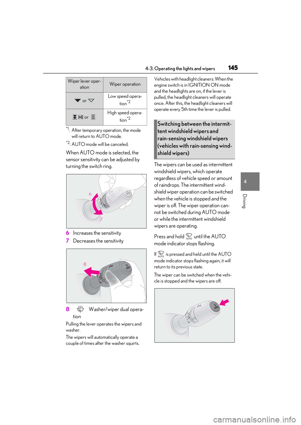 LEXUS RC300 2020 Owners Manual 1454-3. Operating the lights and wipers
4
Driving
*1: After temporary operation, the mode will return to AUTO mode.
*2: AUTO mode will be canceled.
When AUTO mode is selected, the
sensor sensitivity LEXUS RC300 2020 Owners Manual 1454-3. Operating the lights and wipers
4
Driving
*1: After temporary operation, the mode will return to AUTO mode.
*2: AUTO mode will be canceled.
When AUTO mode is selected, the
sensor sensitivity