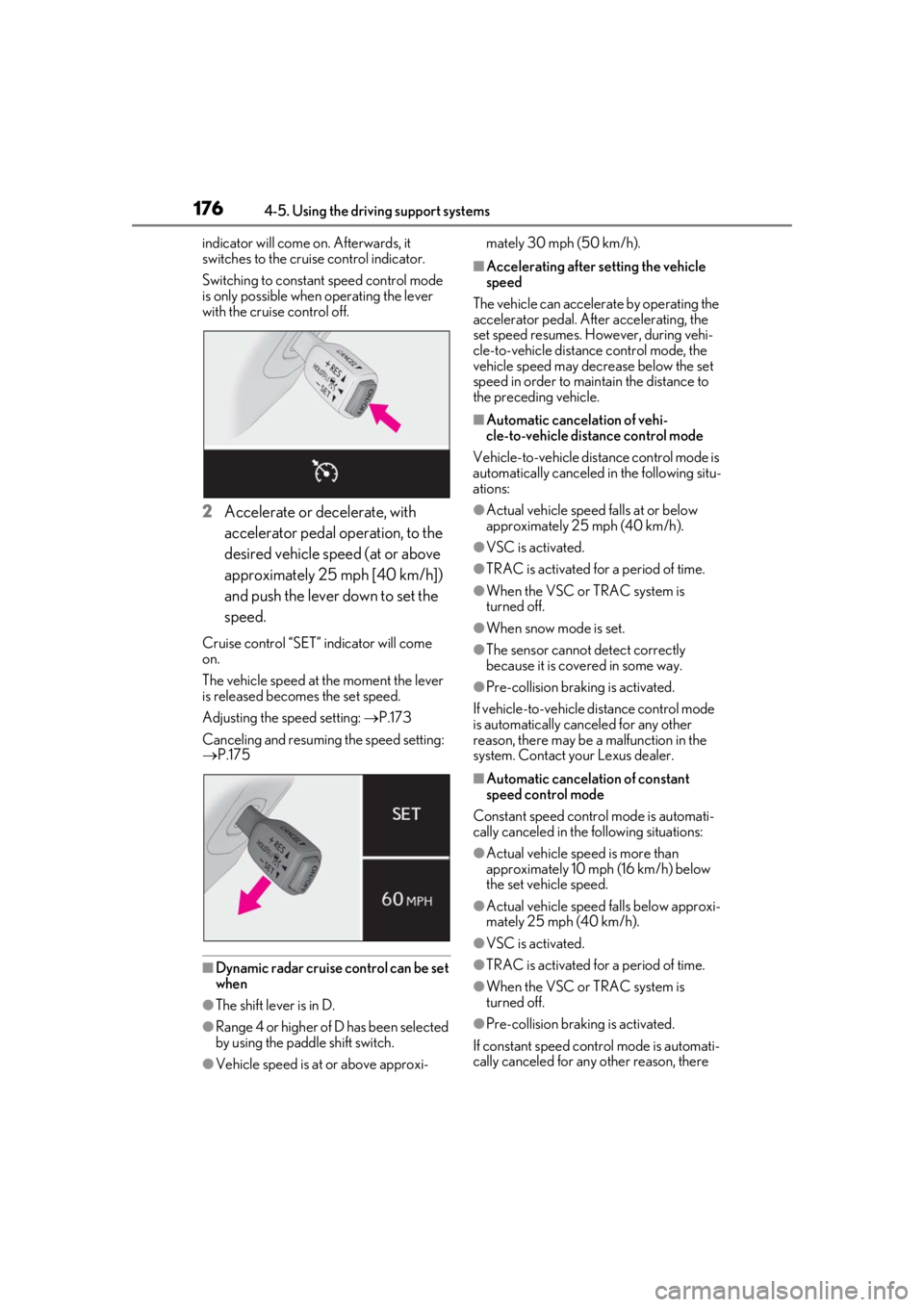 LEXUS RC300 2020  Owners Manual 1764-5. Using the driving support systems
indicator will come on. Afterwards, it 
switches to the cruise control indicator.
Switching to constant speed control mode 
is only possible when operating th