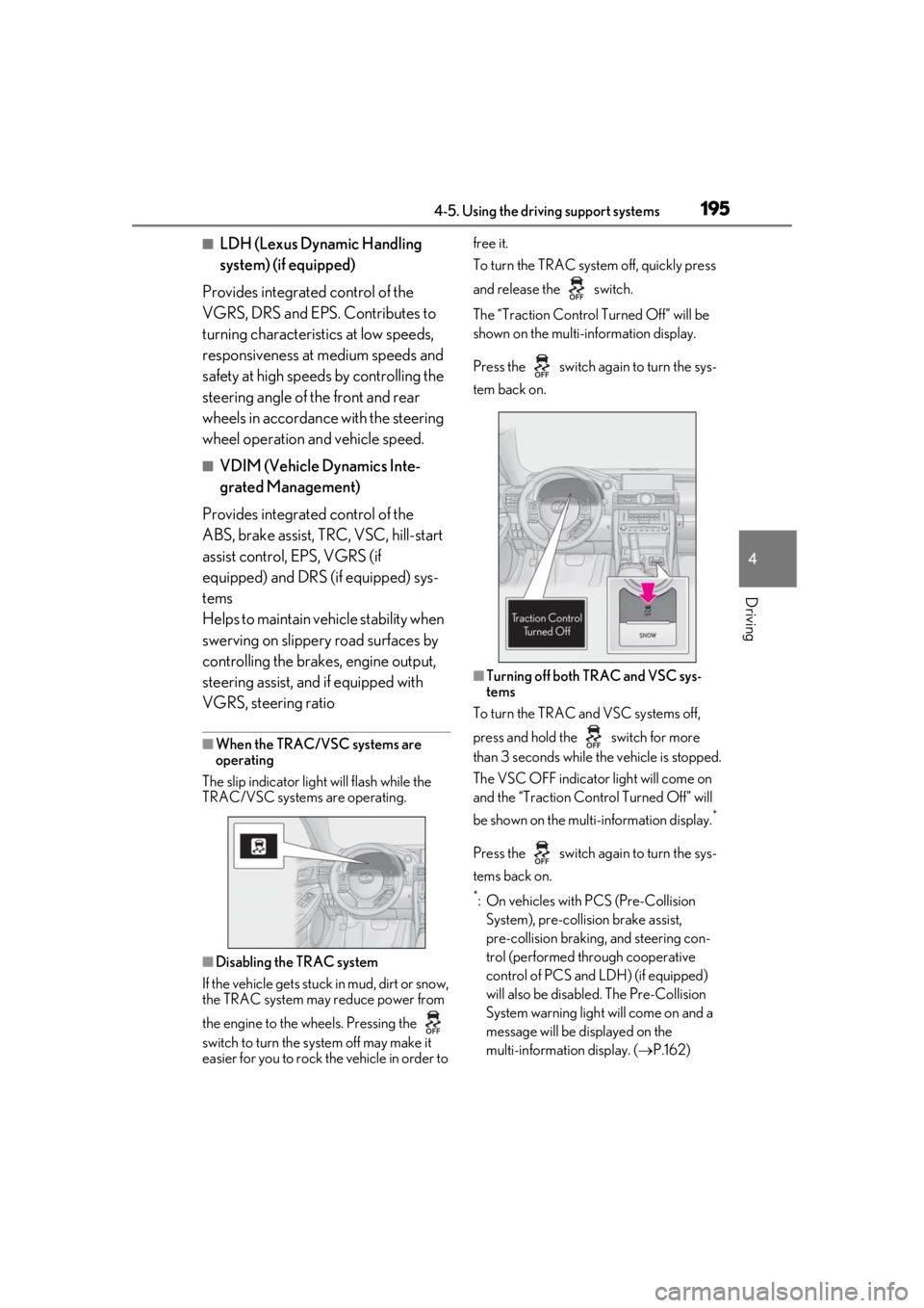LEXUS RC300 2020  Owners Manual 1954-5. Using the driving support systems
4
Driving
■LDH (Lexus Dynamic Handling 
system) (if equipped)
Provides integrated control of the 
VGRS, DRS and EPS. Contributes to 
turning characteristics