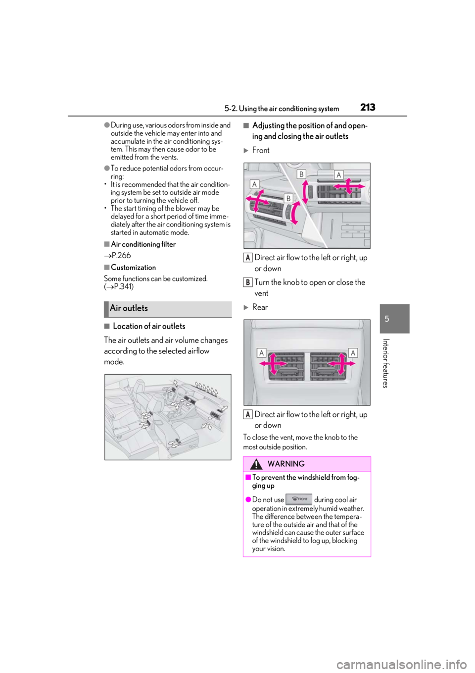 LEXUS RC300 2020  Owners Manual 2135-2. Using the air conditioning system
5
Interior features
●During use, various odors from inside and 
outside the vehicle may enter into and 
accumulate in the air conditioning sys-
tem. This ma
