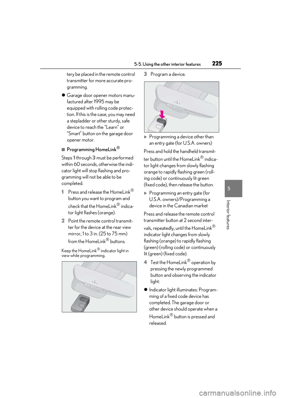 LEXUS RC300 2020  Owners Manual 2255-5. Using the other interior features
5
Interior features
tery be placed in the remote control 
transmitter for more accurate pro-
gramming.
 Garage door opener motors manu-
factured after 1995