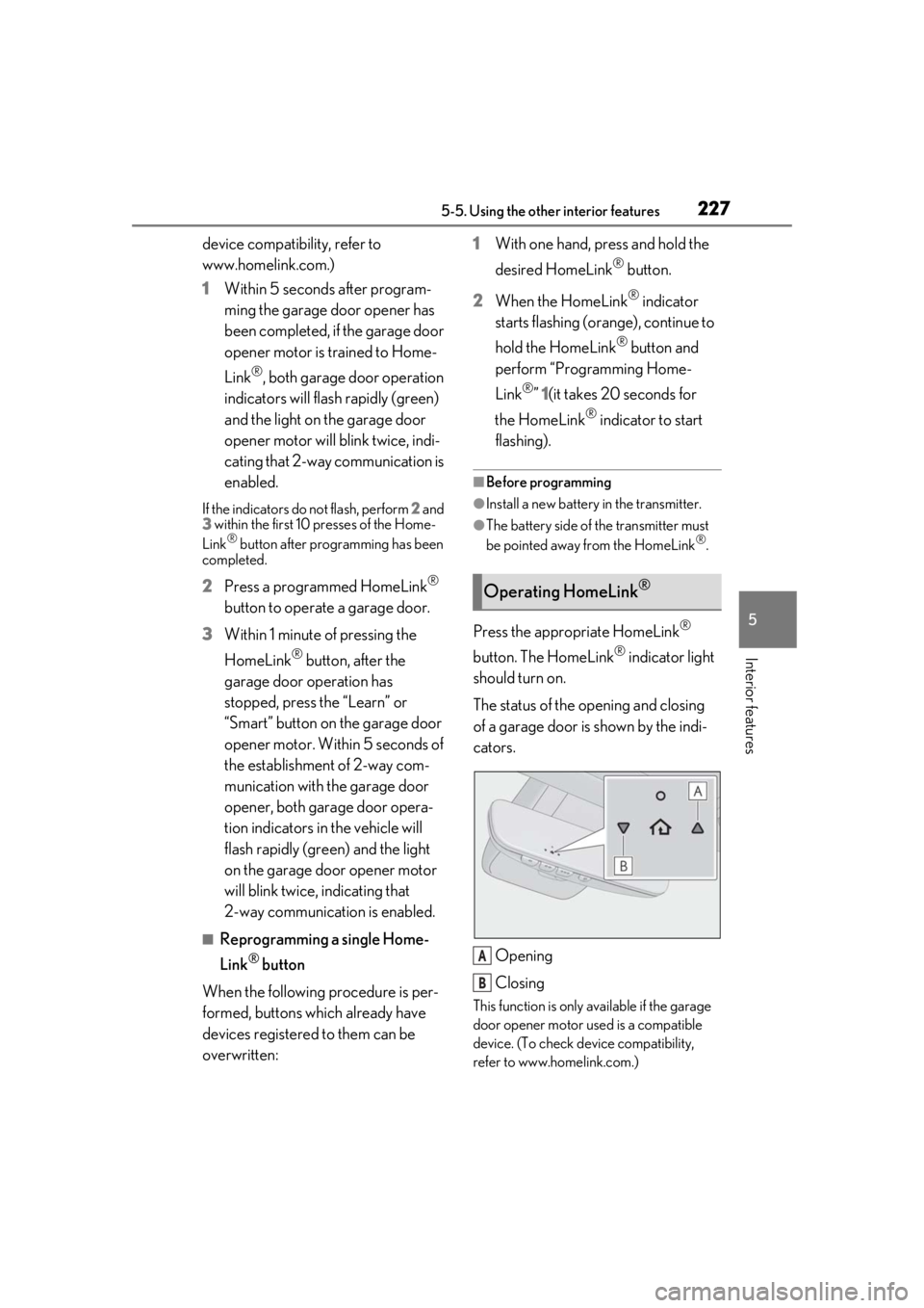 LEXUS RC300 2020  Owners Manual 2275-5. Using the other interior features
5
Interior features
device compatibility, refer to 
www.homelink.com.)
1Within 5 seconds after program-
ming the garage door opener has 
been completed, if th