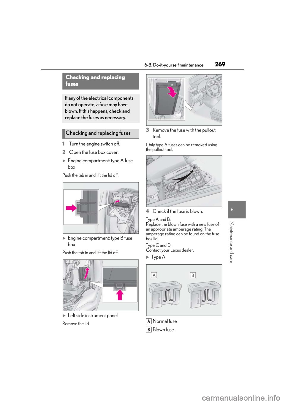 LEXUS RC300 2020 Owners Manual 2696-3. Do-it-yourself maintenance
6
Maintenance and care
1Turn the engine switch off.
2 Open the fuse box cover.
Engine compartment: type A fuse
box
Push the tab in and lift the lid off.
Engin LEXUS RC300 2020 Owners Manual 2696-3. Do-it-yourself maintenance
6
Maintenance and care
1Turn the engine switch off.
2 Open the fuse box cover.
Engine compartment: type A fuse
box
Push the tab in and lift the lid off.
Engin