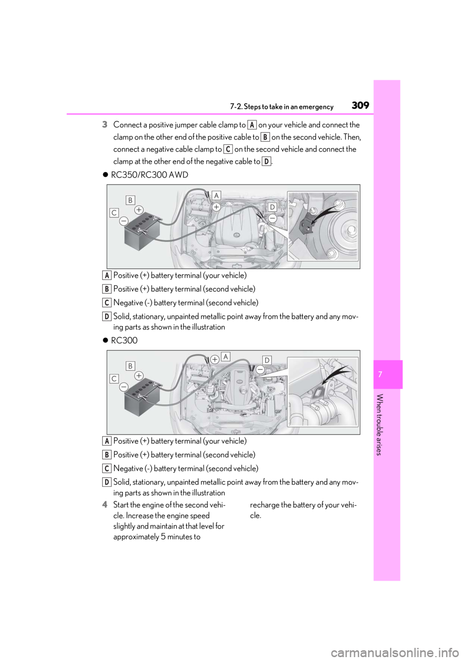 LEXUS RC300 2020 Owners Manual 3097-2. Steps to take in an emergency
7
When trouble arises
3Connect a positive jumper cable clamp to on your vehicle and connect the
clamp on the other end of the positive cab le to on the secon LEXUS RC300 2020 Owners Manual 3097-2. Steps to take in an emergency
7
When trouble arises
3Connect a positive jumper cable clamp to on your vehicle and connect the
clamp on the other end of the positive cab le to on the secon