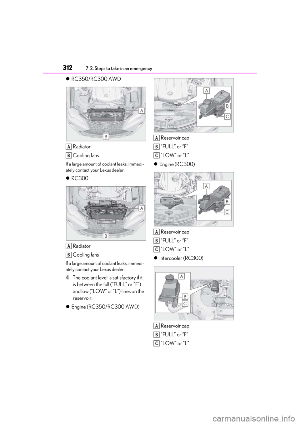LEXUS RC300 2020 Owners Manual 3127-2. Steps to take in an emergency
RC350/RC300 AWD
Radiator
Cooling fans
If a large amount of coolant leaks, immedi-
ately contact your Lexus dealer.
RC300
Radiator
Cooling fans
If a large a LEXUS RC300 2020 Owners Manual 3127-2. Steps to take in an emergency
RC350/RC300 AWD
Radiator
Cooling fans
If a large amount of coolant leaks, immedi-
ately contact your Lexus dealer.
RC300
Radiator
Cooling fans
If a large a