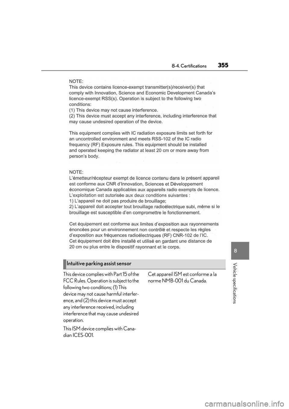 LEXUS RC300 2020  Owners Manual 3558-4. Certifications
8
Vehicle specifications
This device complies with Part 15 of the 
FCC Rules. Operation is subject to the 
following two conditions; (1) This 
device may not cause harmful inter