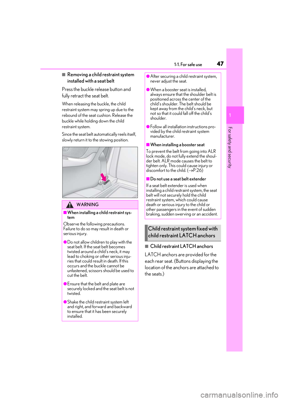 LEXUS RC300 2020 Service Manual 471-1. For safe use
1
For safety and security
■Removing a child restraint system
installed with a seat belt
Press the buckle release button and
fully retract the seat belt.
When releasing the buck LEXUS RC300 2020 Service Manual 471-1. For safe use
1
For safety and security
■Removing a child restraint system
installed with a seat belt
Press the buckle release button and
fully retract the seat belt.
When releasing the buck