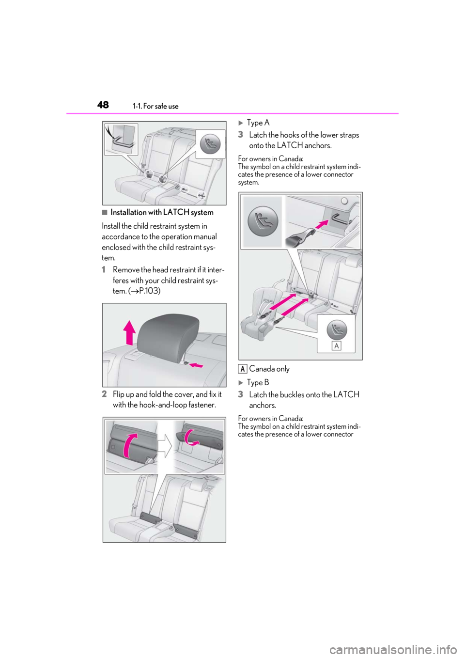 LEXUS RC300 2020 Service Manual 481-1. For safe use
■Installation with LATCH system
Install the child restraint system in
accordance to the operation manual
enclosed with the child restraint sys-
tem.
1 Remove the head restraint LEXUS RC300 2020 Service Manual 481-1. For safe use
■Installation with LATCH system
Install the child restraint system in
accordance to the operation manual
enclosed with the child restraint sys-
tem.
1 Remove the head restraint