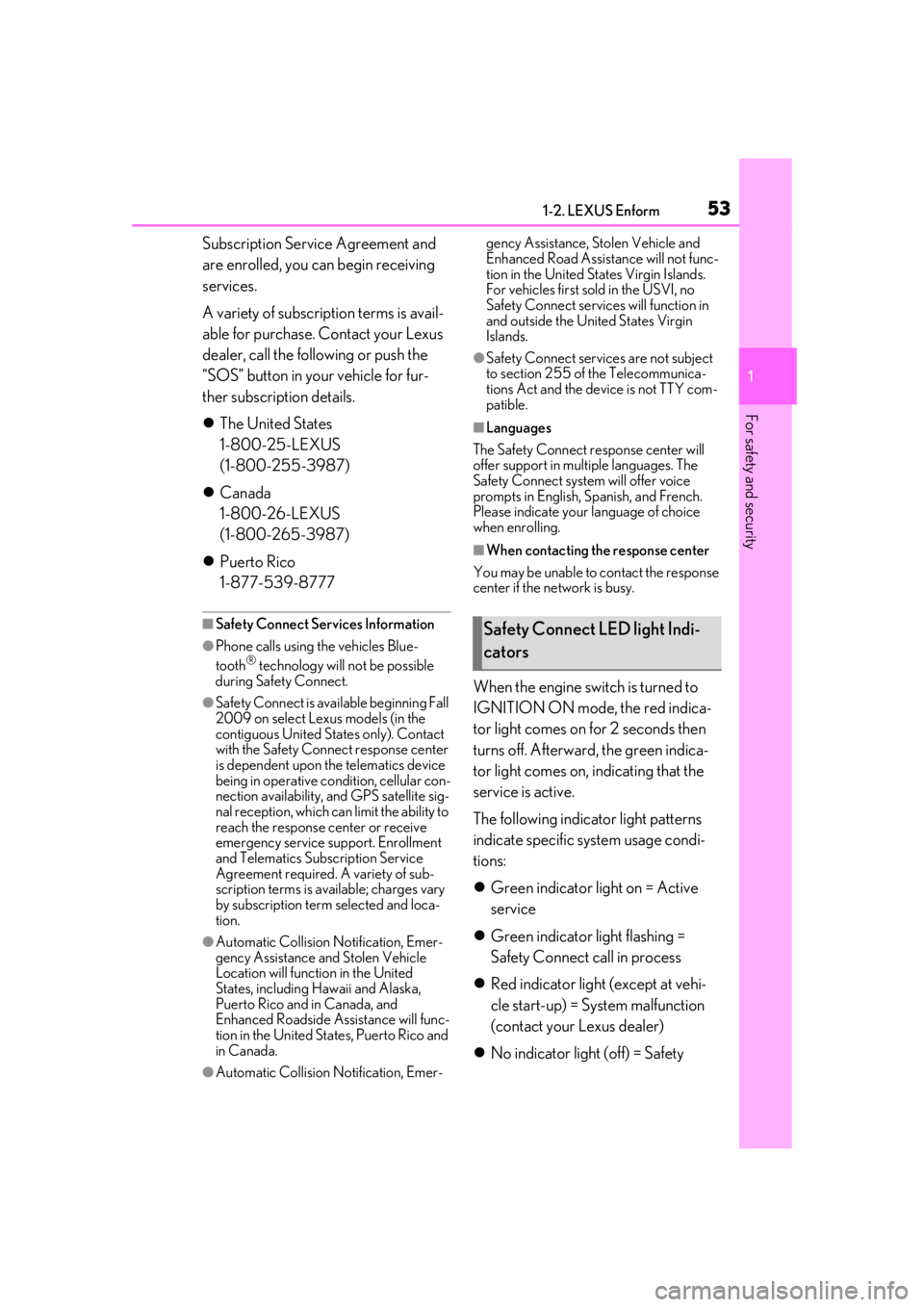 LEXUS RC300 2020  Owners Manual 531-2. LEXUS Enform
1
For safety and security
Subscription Service Agreement and 
are enrolled, you can begin receiving 
services.
A variety of subscription terms is avail-
able for purchase. Contact 