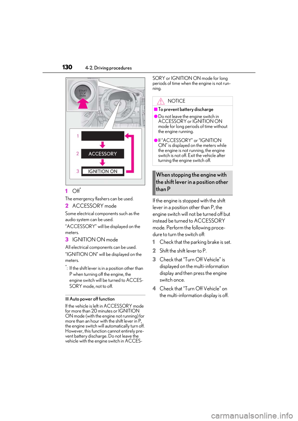 LEXUS RC300 2021 Repair Manual 1304-2. Driving procedures
1Off*
The emergency flashers can be used.
2ACCESSORY mode
Some electrical components such as the 
audio system can be used.
“ACCESSORY” will be displayed on the 
meters.