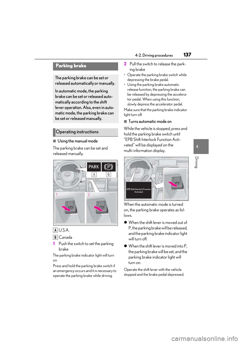 LEXUS RC300 2021 Service Manual 1374-2. Driving procedures
4
Driving
■Using the manual mode
The parking brake can be set and 
released manually.
U.S.A.
Canada
1 Push the switch to set the parking 
brake
The parking brake indicator