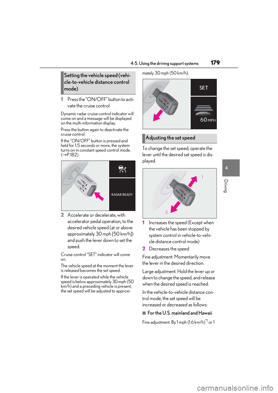 LEXUS RC300 2021 Workshop Manual 1794-5. Using the driving support systems
4
Driving
1Press the “ON/OFF” button to acti-
vate the cruise control.
Dynamic radar cruise control indicator will 
come on and a message will be displaye