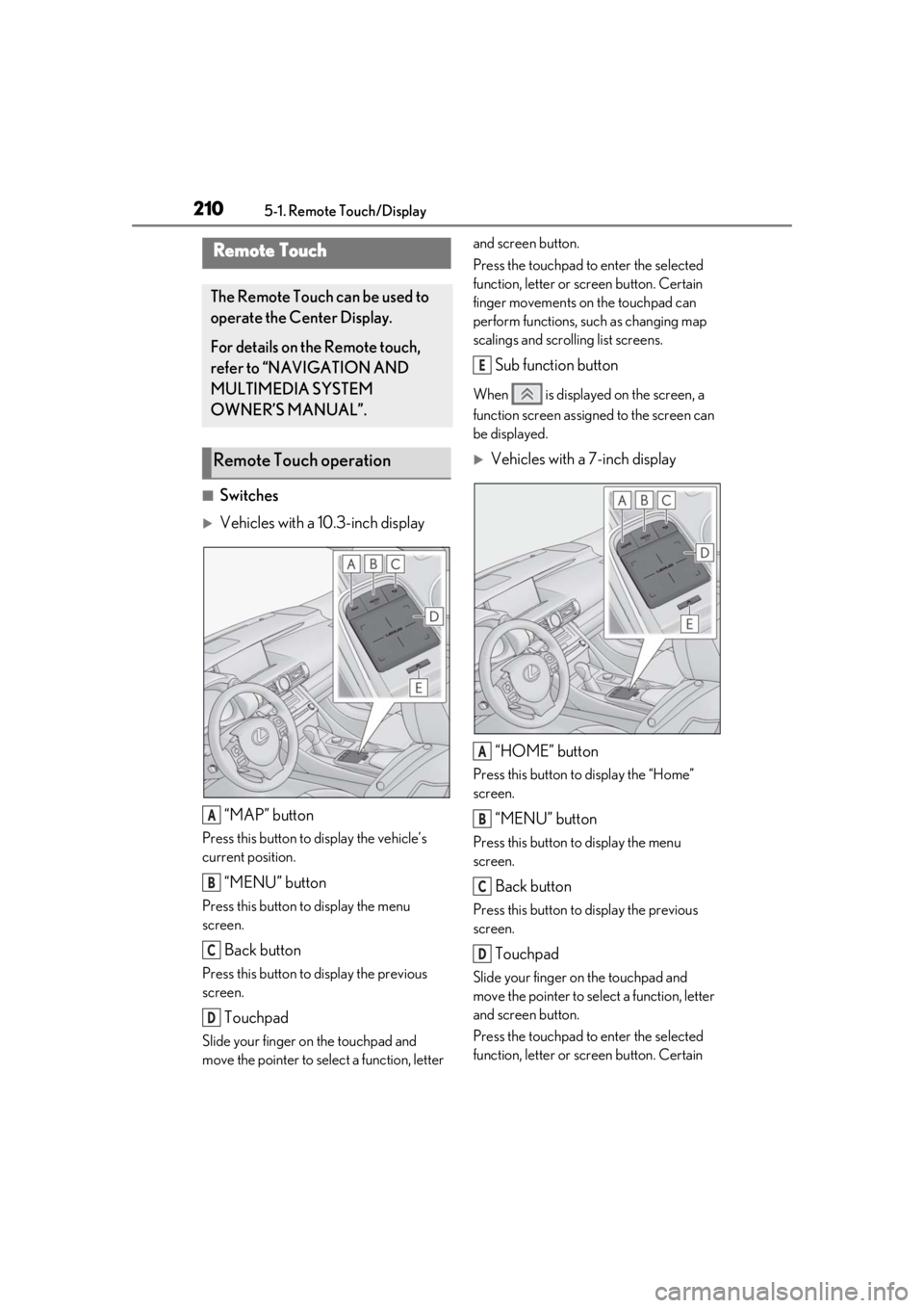 LEXUS RC300 2021 Owners Manual 2105-1. Remote Touch/Display
5-1.Remote Touch/Display
■Switches
Vehicles with a 10.3-inch display“MAP” button
Press this button to display the vehicle’s
current position.
“MENU” button LEXUS RC300 2021 Owners Manual 2105-1. Remote Touch/Display
5-1.Remote Touch/Display
■Switches
Vehicles with a 10.3-inch display“MAP” button
Press this button to display the vehicle’s
current position.
“MENU” button