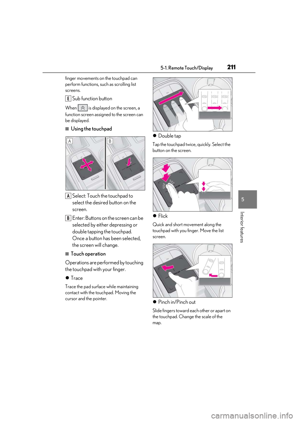 LEXUS RC300 2021 Manual PDF 2115-1. Remote Touch/Display
5
Interior features
finger movements on the touchpad can 
perform functions, such as scrolling list 
screens.
Sub function button
When   is displayed on the screen, a 
fun