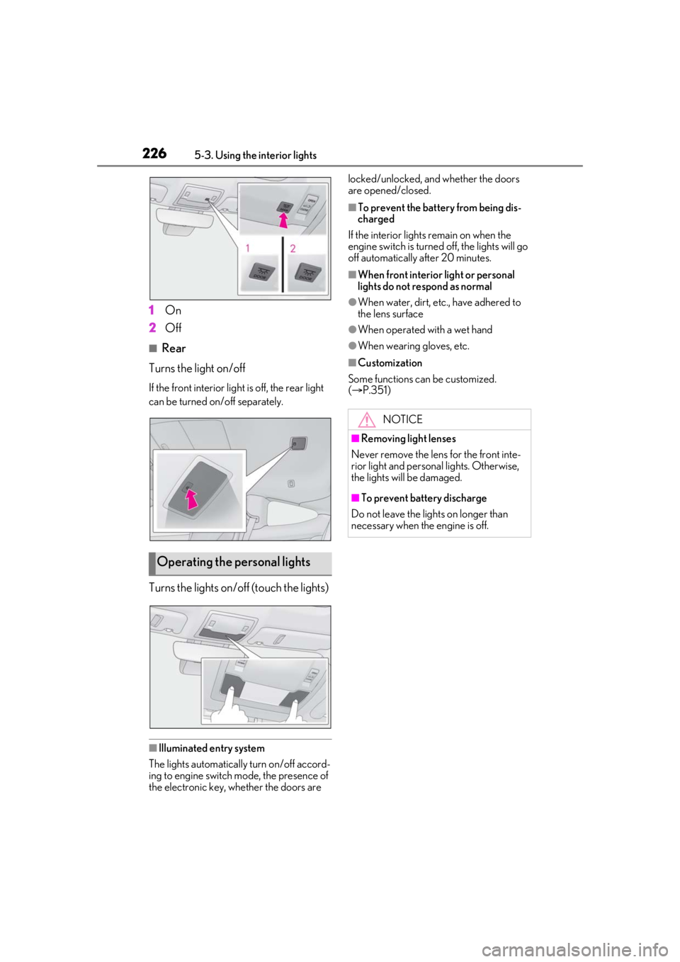LEXUS RC300 2021 Owners Manual 2265-3. Using the interior lights
1On
2 Off
■Rear
Turns the light on/off
If the front interior light is off, the rear light
can be turned on/off separately.
Turns the lights on/off (touch the light LEXUS RC300 2021 Owners Manual 2265-3. Using the interior lights
1On
2 Off
■Rear
Turns the light on/off
If the front interior light is off, the rear light
can be turned on/off separately.
Turns the lights on/off (touch the light
