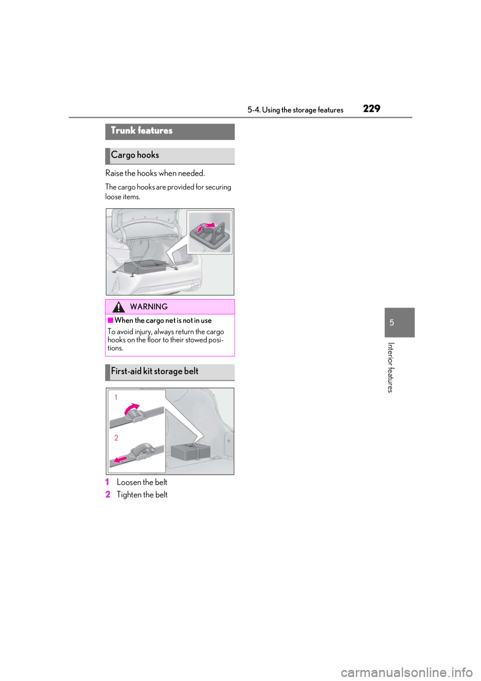 LEXUS RC300 2021 Owners Manual 2295-4. Using the storage features
5
Interior features
Raise the hooks when needed.
The cargo hooks are provided for securing
loose items.
1Loosen the belt
2 Tighten the belt
Trunk features
Cargo hoo LEXUS RC300 2021 Owners Manual 2295-4. Using the storage features
5
Interior features
Raise the hooks when needed.
The cargo hooks are provided for securing
loose items.
1Loosen the belt
2 Tighten the belt
Trunk features
Cargo hoo