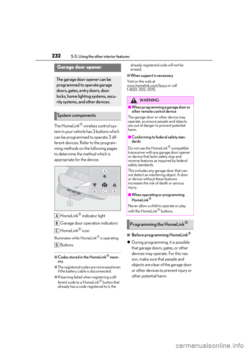 LEXUS RC300 2021 Owners Manual 2325-5. Using the other interior features
The HomeLink® wireless control sys-
tem in your vehicle has 3 buttons which
can be programmed to operate 3 dif-
ferent devices. Refer to the program-
ming m LEXUS RC300 2021 Owners Manual 2325-5. Using the other interior features
The HomeLink® wireless control sys-
tem in your vehicle has 3 buttons which
can be programmed to operate 3 dif-
ferent devices. Refer to the program-
ming m