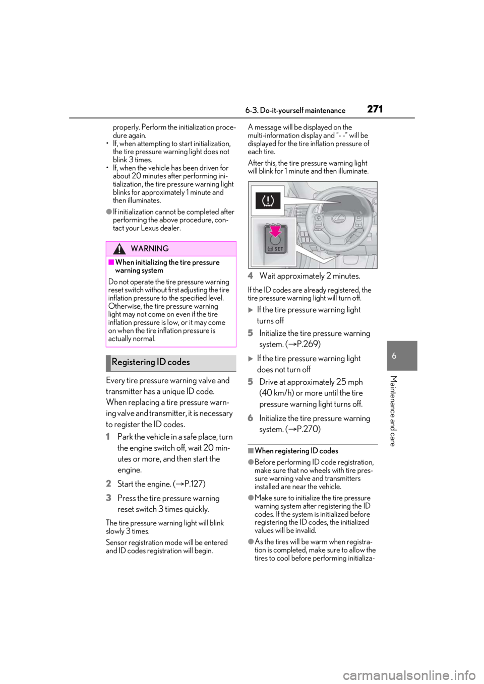 LEXUS RC300 2021 Service Manual 2716-3. Do-it-yourself maintenance
6
Maintenance and care
properly. Perform the initialization proce-
dure again.
• If, when attempting to start initialization, 
the tire pressure warning light does