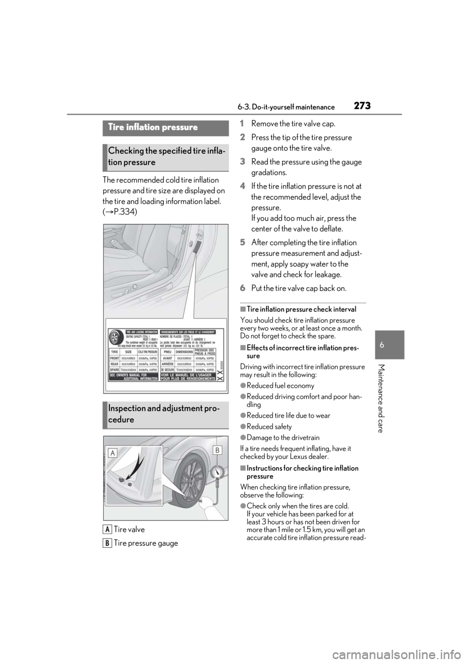 LEXUS RC300 2021  Owners Manual 2736-3. Do-it-yourself maintenance
6
Maintenance and care
The recommended cold tire inflation 
pressure and tire size are displayed on 
the tire and loading information label. 
( P.334)
Tire valve
