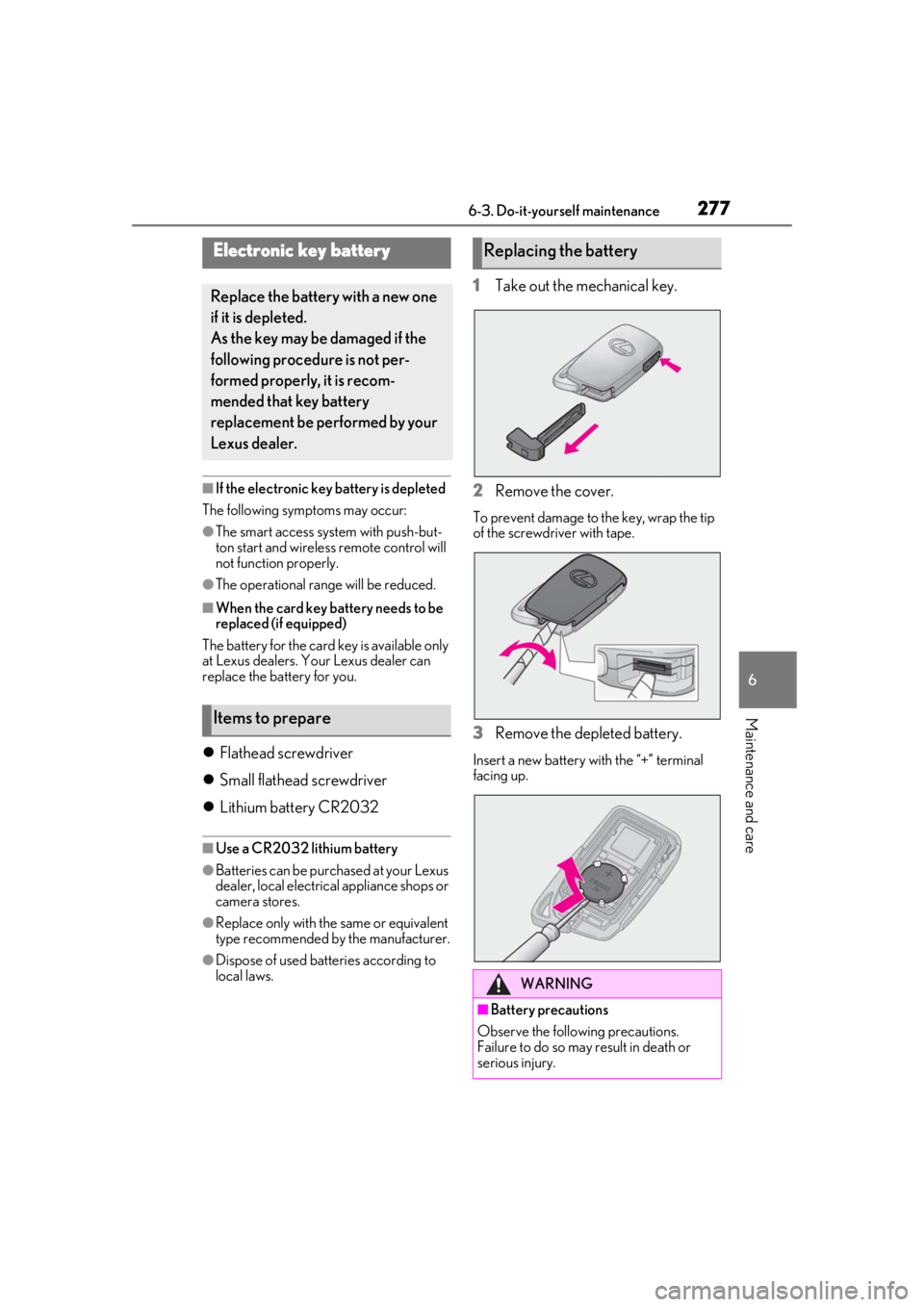 LEXUS RC300 2021 User Guide 2776-3. Do-it-yourself maintenance
6
Maintenance and care
■If the electronic key battery is depleted
The following symptoms may occur:
●The smart access syst em with push-but-
ton start and wirele LEXUS RC300 2021 User Guide 2776-3. Do-it-yourself maintenance
6
Maintenance and care
■If the electronic key battery is depleted
The following symptoms may occur:
●The smart access syst em with push-but-
ton start and wirele