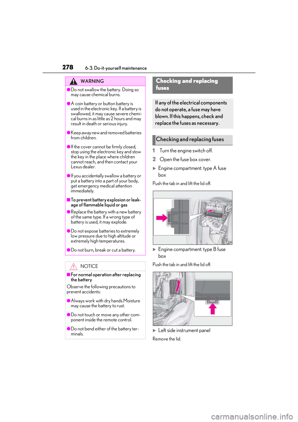 LEXUS RC300 2021  Owners Manual 2786-3. Do-it-yourself maintenance
1Turn the engine switch off.
2 Open the fuse box cover.
Engine compartment: type A fuse 
box
Push the tab in and lift the lid off.
Engine compartment: type B f