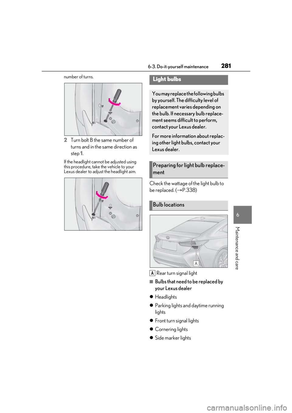 LEXUS RC300 2021 Owners Manual 2816-3. Do-it-yourself maintenance
6
Maintenance and care
number of turns.
2Turn bolt B the same number of
turns and in the same direction as
step 1.
If the headlight cannot be adjusted using
this LEXUS RC300 2021 Owners Manual 2816-3. Do-it-yourself maintenance
6
Maintenance and care
number of turns.
2Turn bolt B the same number of
turns and in the same direction as
step 1.
If the headlight cannot be adjusted using
this