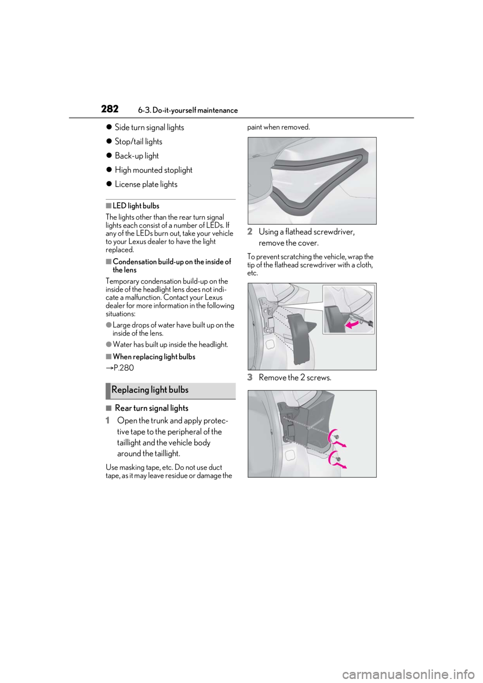 LEXUS RC300 2021 Owners Manual 2826-3. Do-it-yourself maintenance
Side turn signal lights
Stop/tail lights
Back-up light
High mounted stoplight
License plate lights
■LED light bulbs
The lights other than the re LEXUS RC300 2021 Owners Manual 2826-3. Do-it-yourself maintenance
Side turn signal lights
Stop/tail lights
Back-up light
High mounted stoplight
License plate lights
■LED light bulbs
The lights other than the re