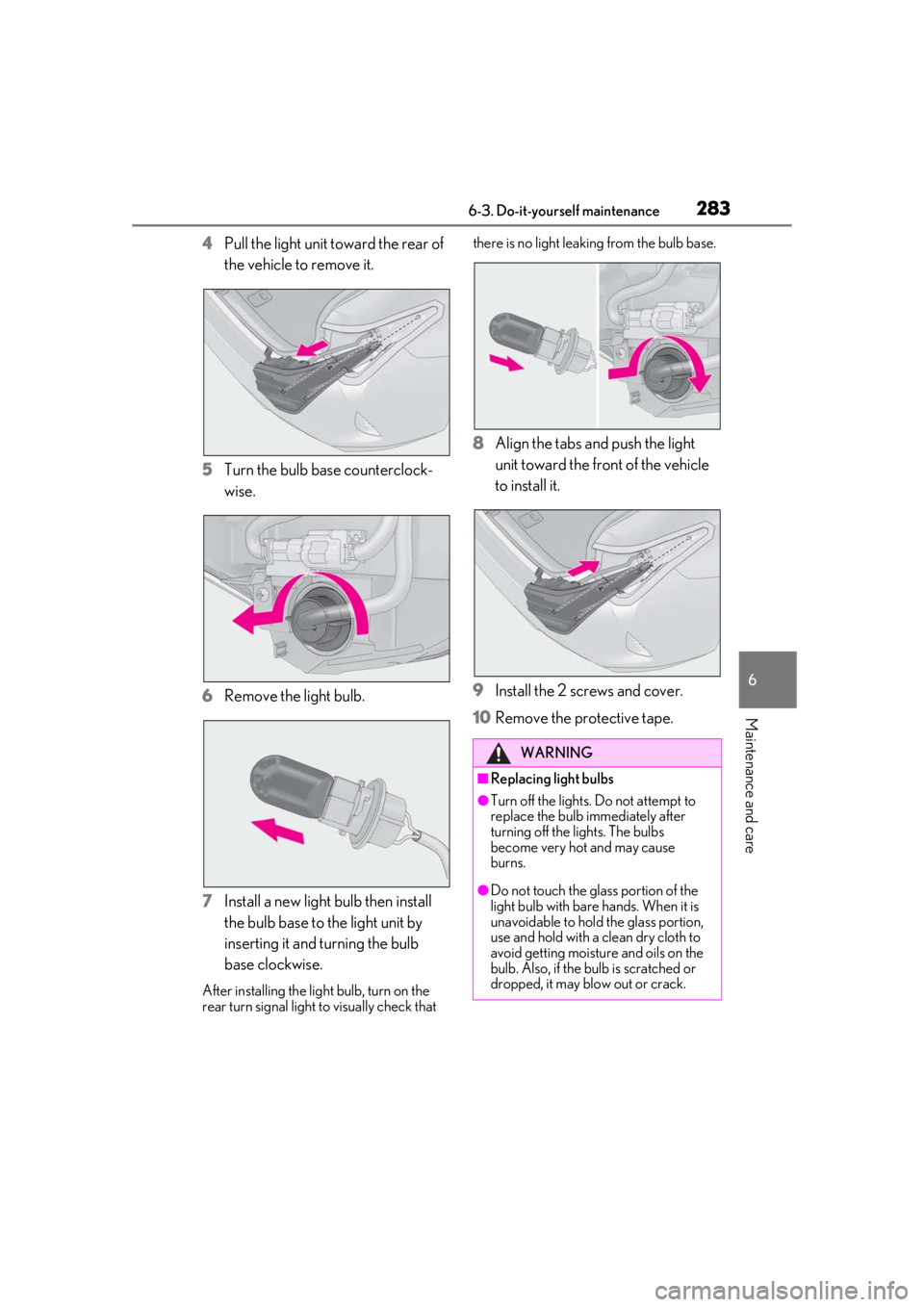 LEXUS RC300 2021 Owners Manual 2836-3. Do-it-yourself maintenance
6
Maintenance and care
4Pull the light unit toward the rear of
the vehicle to remove it.
5 Turn the bulb base counterclock-
wise.
6 Remove the light bulb.
7 Install LEXUS RC300 2021 Owners Manual 2836-3. Do-it-yourself maintenance
6
Maintenance and care
4Pull the light unit toward the rear of
the vehicle to remove it.
5 Turn the bulb base counterclock-
wise.
6 Remove the light bulb.
7 Install