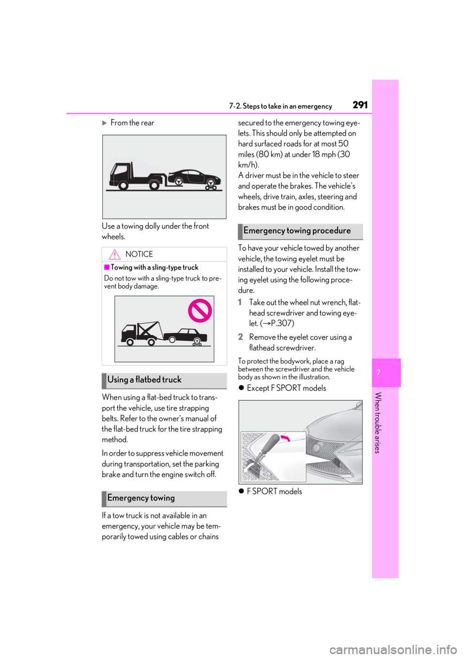 LEXUS RC300 2021  Owners Manual 2917-2. Steps to take in an emergency
7
When trouble arises
From the rear
Use a towing dolly under the front 
wheels.
When using a flat-bed truck to trans-
port the vehicle, use tire strapping 
bel