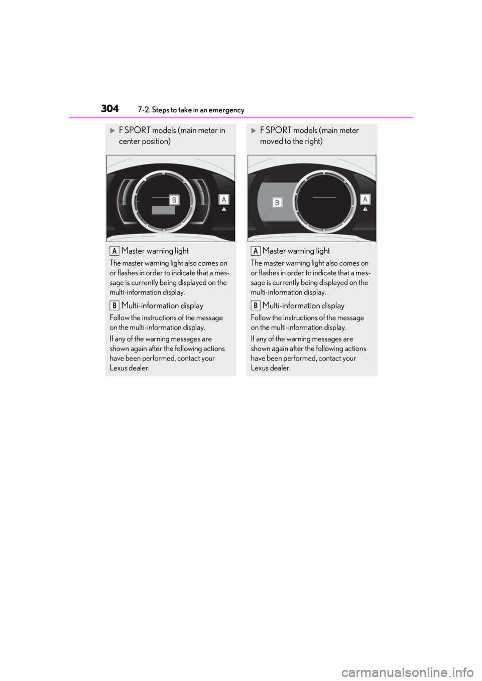 LEXUS RC300 2021 Owners Manual 3047-2. Steps to take in an emergency
F SPORT models (main meter in
center position)
Master warning light
The master warning light also comes on
or flashes in order to indicate that a mes-
sage i LEXUS RC300 2021 Owners Manual 3047-2. Steps to take in an emergency
F SPORT models (main meter in
center position)
Master warning light
The master warning light also comes on
or flashes in order to indicate that a mes-
sage i