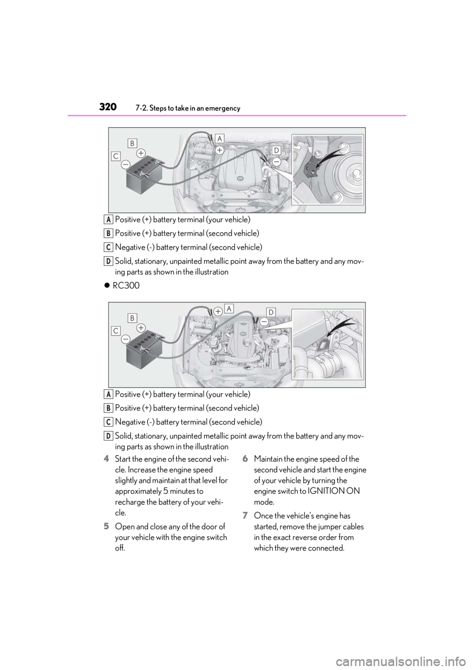 LEXUS RC300 2021 Owners Manual 3207-2. Steps to take in an emergency
Positive (+) battery terminal (your vehicle)
Positive (+) battery terminal (second vehicle)
Negative (-) battery terminal (second vehicle)
Solid, stationary, unpa LEXUS RC300 2021 Owners Manual 3207-2. Steps to take in an emergency
Positive (+) battery terminal (your vehicle)
Positive (+) battery terminal (second vehicle)
Negative (-) battery terminal (second vehicle)
Solid, stationary, unpa